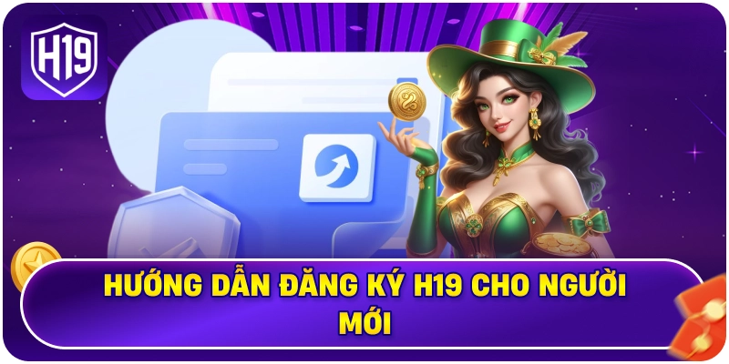 Hướng dẫn đăng ký H19 cho người mới